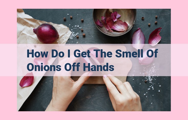 how do i get the smell of onions off hands