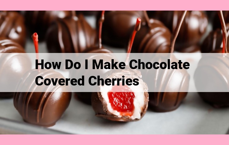 how do i make chocolate covered cherries