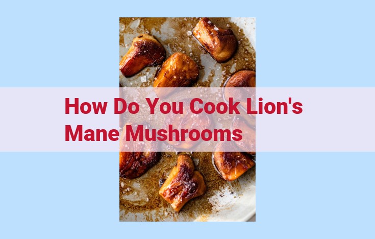 how do you cook lion's mane mushrooms