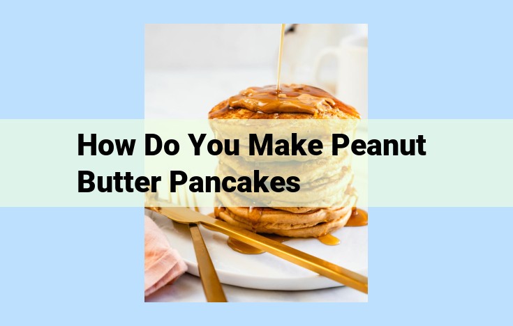 how do you make peanut butter pancakes