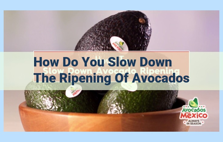 how do you slow down the ripening of avocados