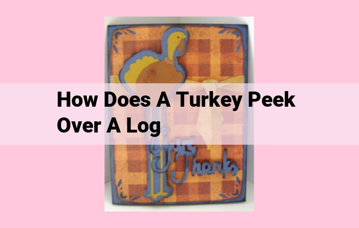 how does a turkey peek over a log