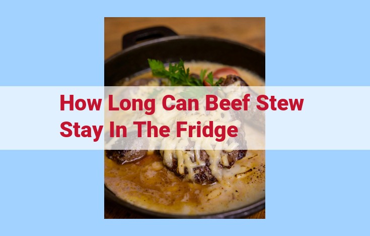 how long can beef stew stay in the fridge