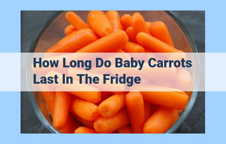 how long do baby carrots last in the fridge