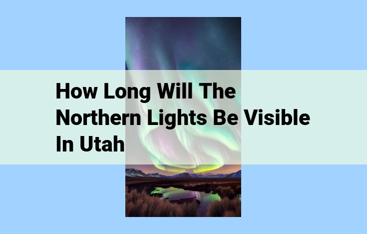 how long will the northern lights be visible in utah