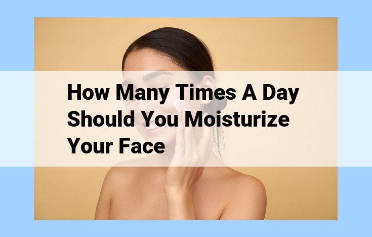 how many times a day should you moisturize your face