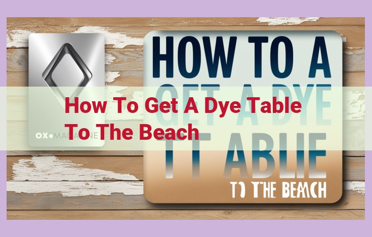 how to get a dye table to the beach