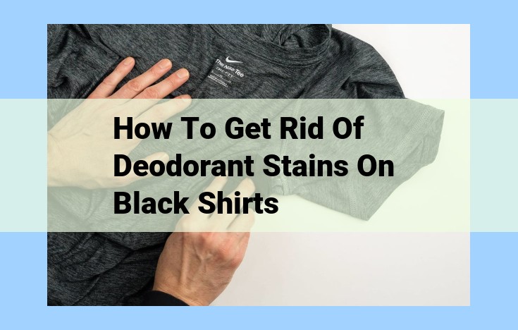 how to get rid of deodorant stains on black shirts