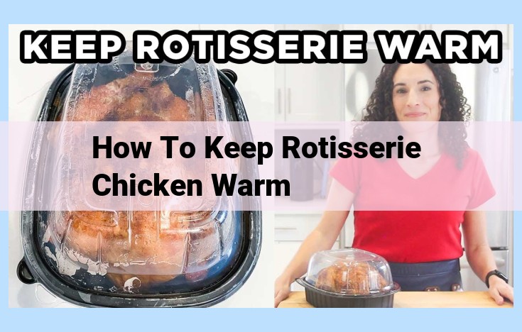 how to keep rotisserie chicken warm