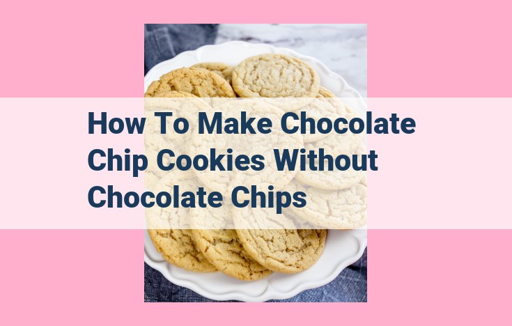 how to make chocolate chip cookies without chocolate chips