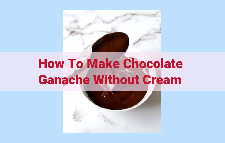 how to make chocolate ganache without cream