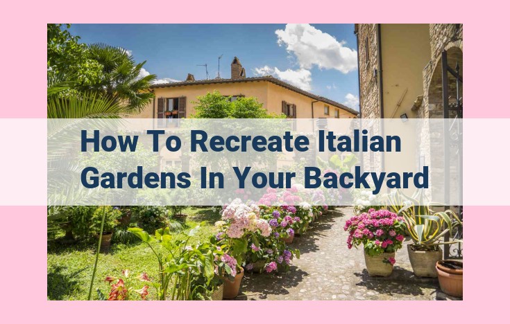 how to recreate italian gardens in your backyard