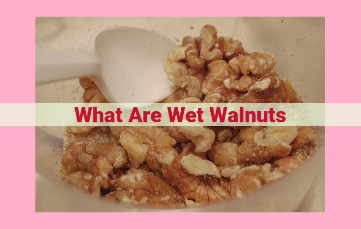 what are wet walnuts