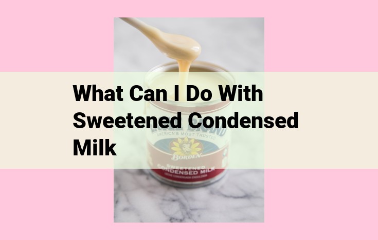 what can i do with sweetened condensed milk