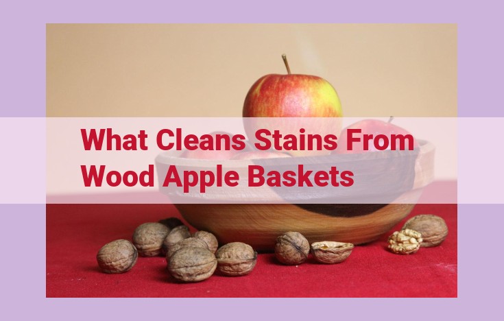 what cleans stains from wood apple baskets