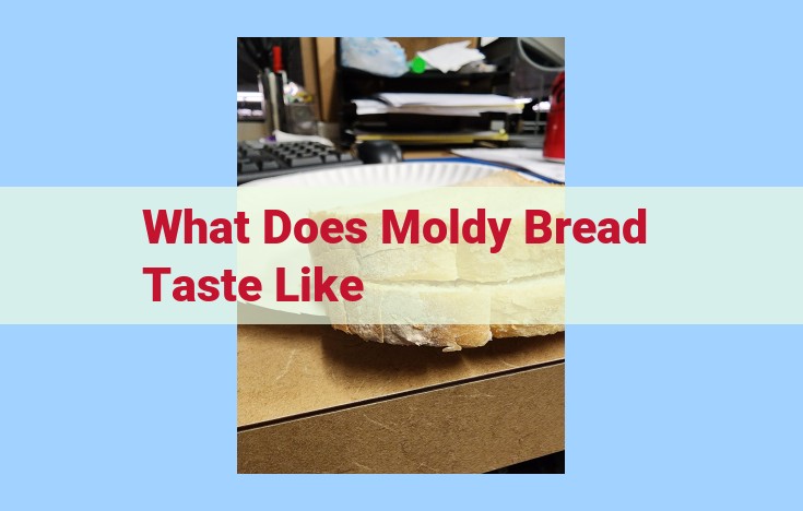 what does moldy bread taste like