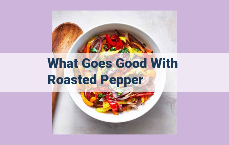 what goes good with roasted pepper