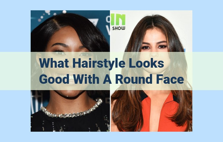 what hairstyle looks good with a round face