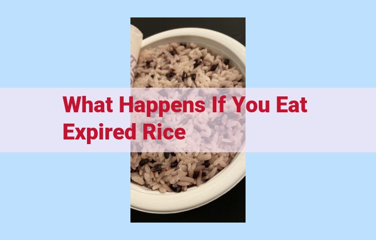 what happens if you eat expired rice