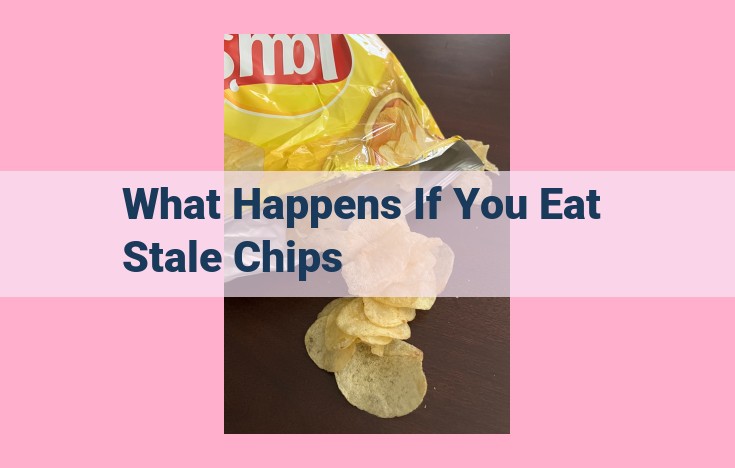 what happens if you eat stale chips