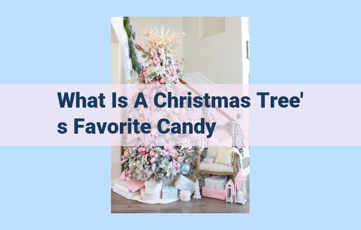 what is a christmas tree's favorite candy