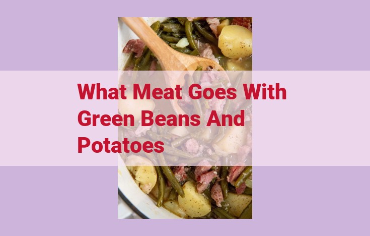 what meat goes with green beans and potatoes