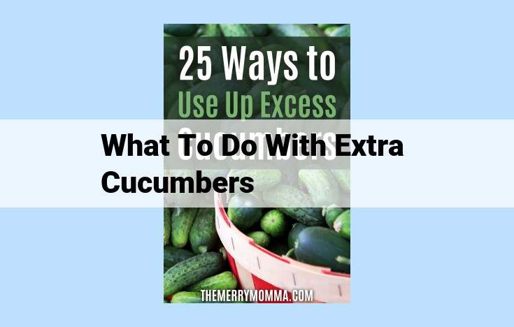 what to do with extra cucumbers