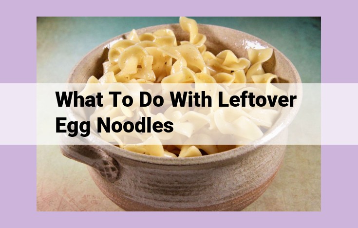 what to do with leftover egg noodles