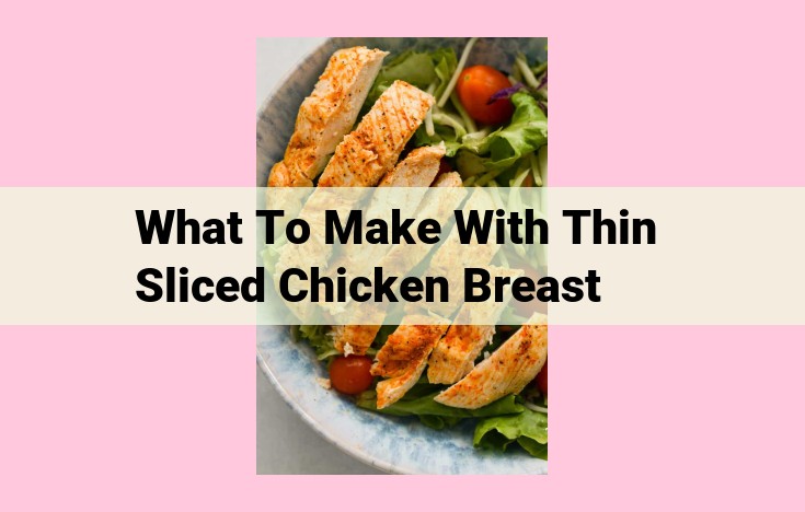 what to make with thin sliced chicken breast