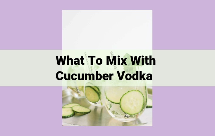 what to mix with cucumber vodka