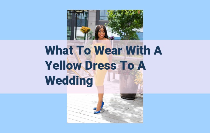 what to wear with a yellow dress to a wedding