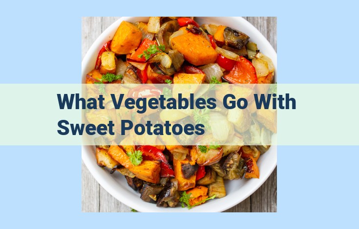 what vegetables go with sweet potatoes